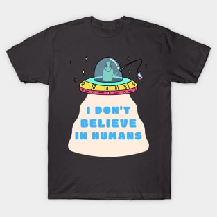 I Don't Believe in Humans Alien T-Shirt